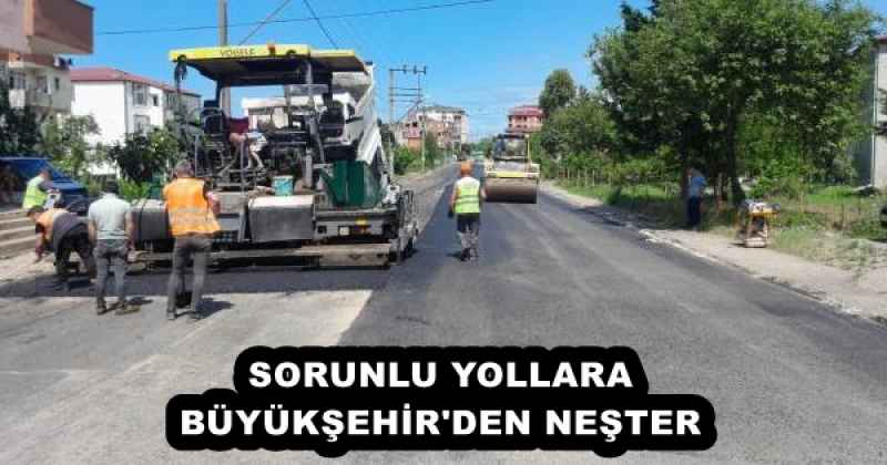 SORUNLU YOLLARA BÜYÜKŞEHİR'DEN NEŞTER
