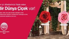 TEV’DEN ÖZEL GÜNLERE ANLAM KATAN DESTEK: “BİR DÜNYA ÇİÇEK”