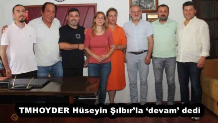 TMHOYDER Hüseyin Şılbır’la ‘devam’ dedi