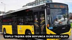 TOPLU TAŞIMA GÜN BOYUNCA ÜCRETSİZ OLDU
