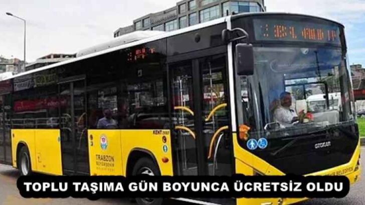 TOPLU TAŞIMA GÜN BOYUNCA ÜCRETSİZ OLDU