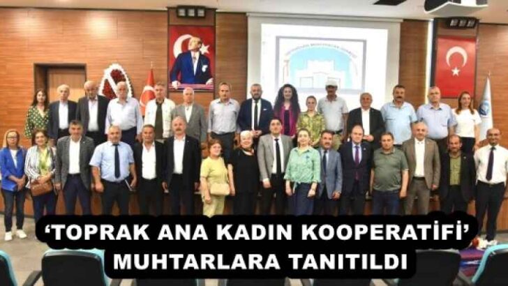 ‘TOPRAK ANA KADIN KOOPERATİFİ’ MUHTARLARA TANITILDI