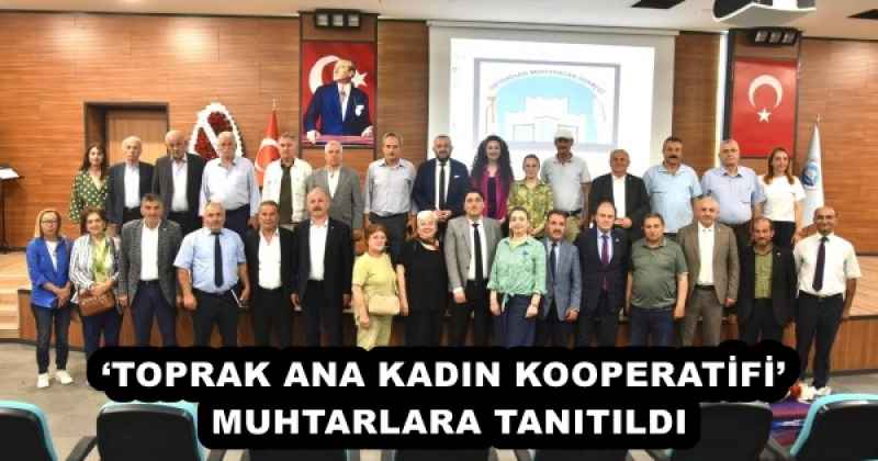 ‘TOPRAK ANA KADIN KOOPERATİFİ’ MUHTARLARA TANITILDI