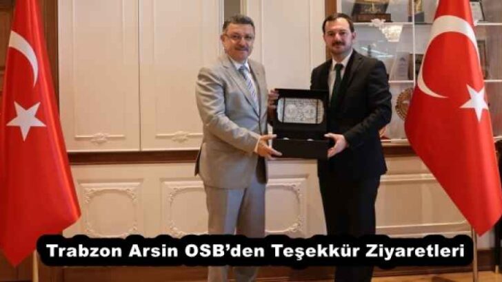 Trabzon Arsin OSB’den Teşekkür Ziyaretleri