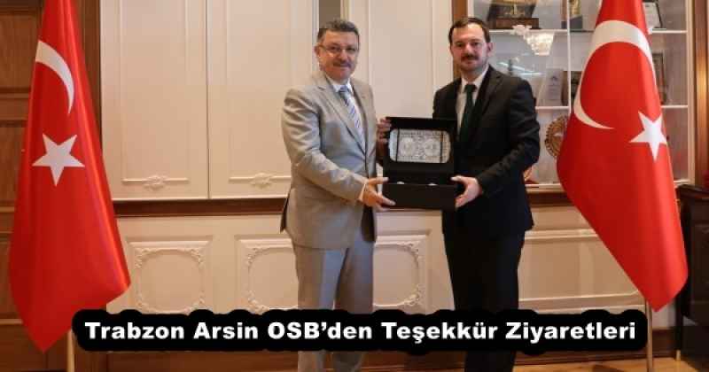 Trabzon Arsin OSB’den Teşekkür Ziyaretleri