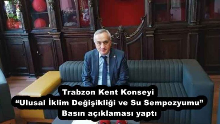 Trabzon Kent Konseyi “Ulusal İklim Değişikliği ve Su Sempozyumu” Basın açıklaması yaptı