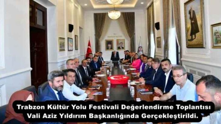 Trabzon Kültür Yolu Festivali Değerlendirme Toplantısı Vali Aziz Yıldırım Başkanlığında Gerçekleştirildi. 