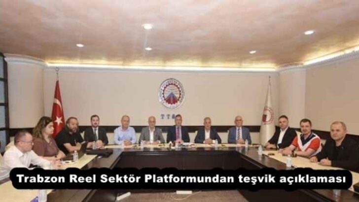 Trabzon Reel Sektör Platformundan teşvik açıklaması