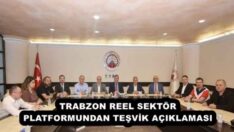 TRABZON REEL SEKTÖR PLATFORMUNDAN TEŞVİK AÇIKLAMASI