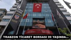 TRABZON TİCARET BORSASI 99 YAŞINDA…