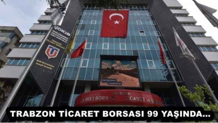 TRABZON TİCARET BORSASI 99 YAŞINDA…