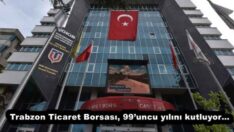 Trabzon Ticaret Borsası, 99’uncu yılını kutluyor…