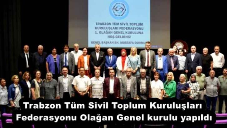 Trabzon Tüm Sivil Toplum Kuruluşları Federasyonu Olağan Genel kurulu yapıldı