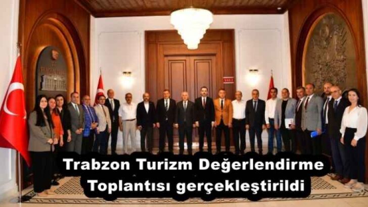 Trabzon Turizm Değerlendirme Toplantısı gerçekleştirildi