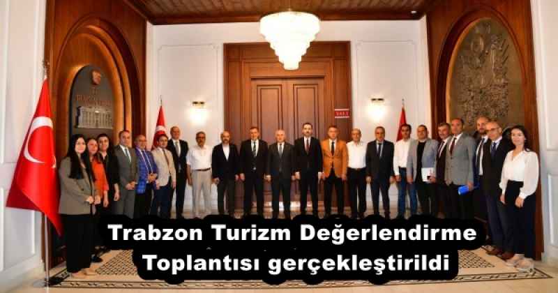 Trabzon Turizm Değerlendirme Toplantısı gerçekleştirildi