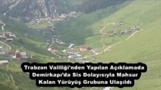 Trabzon Valiliği’nden Yapılan Açıklamada Demirkapı’da Sis Dolayısıyla Mahsur Kalan Yürüyüş Grubuna Ulaşıldı