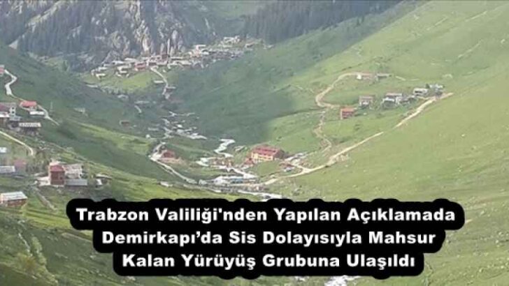 Trabzon Valiliği’nden Yapılan Açıklamada Demirkapı’da Sis Dolayısıyla Mahsur Kalan Yürüyüş Grubuna Ulaşıldı