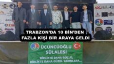 TRABZON’DA 10 BİN’DEN FAZLA KİŞİ BİR ARAYA GELDİ