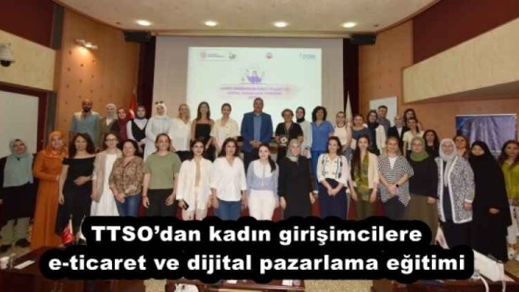 TTSO’dan kadın girişimcilere e-ticaret ve dijital pazarlama eğitimi