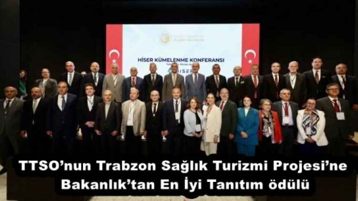 TTSO’nun Trabzon Sağlık Turizmi Projesi’ne Bakanlık’tan En İyi Tanıtım ödülü
