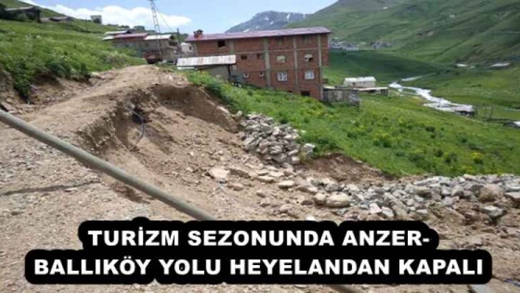 TURİZM SEZONUNDA ANZER-BALLIKÖY YOLU HEYELANDAN KAPALI