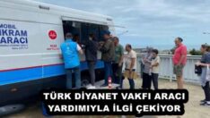TÜRK DİYANET VAKFI ARACI YARDIMIYLA İLGİ ÇEKİYOR