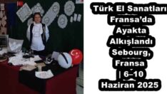 Türk El Sanatları Fransa’da Ayakta Alkışlandı Sebourg, Fransa | 6–10 Haziran 2025