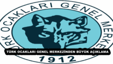 TÜRK OCAKLARI GENEL MERKEZİNDEN BÜYÜK AÇIKLAMA