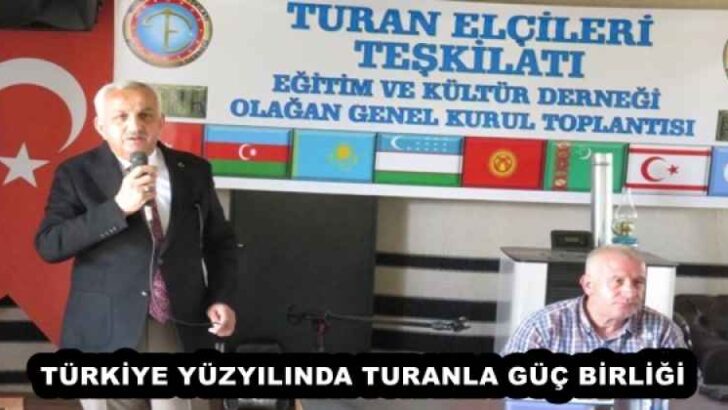 TÜRKİYE YÜZYILINDA TURANLA GÜÇ BİRLİĞİ