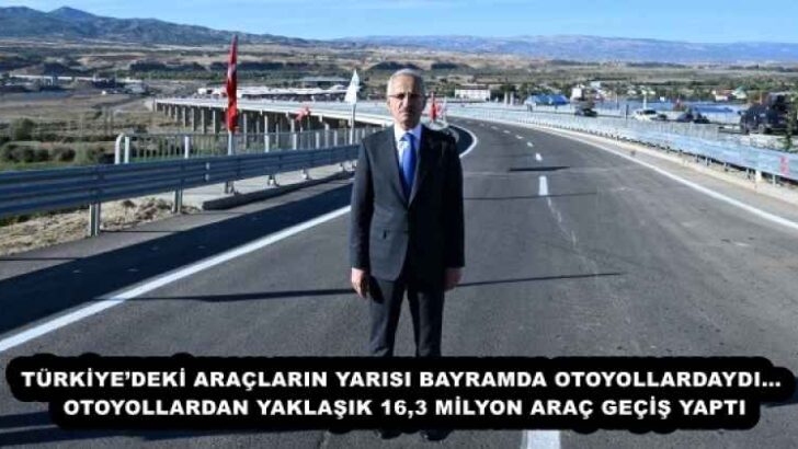 TÜRKİYE’DEKİ ARAÇLARIN YARISI BAYRAMDA OTOYOLLARDAYDI… OTOYOLLARDAN YAKLAŞIK 16,3 MİLYON ARAÇ GEÇİŞ YAPTI