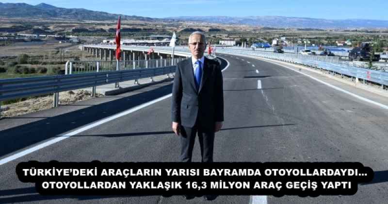 TÜRKİYE’DEKİ ARAÇLARIN YARISI BAYRAMDA OTOYOLLARDAYDI… OTOYOLLARDAN YAKLAŞIK 16,3 MİLYON ARAÇ GEÇİŞ YAPTI