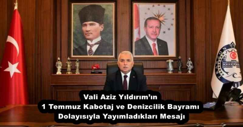 Vali Aziz Yıldırım’ın 1 Temmuz Kabotaj ve Denizcilik Bayramı Dolayısıyla Yayımladıkları Mesajı