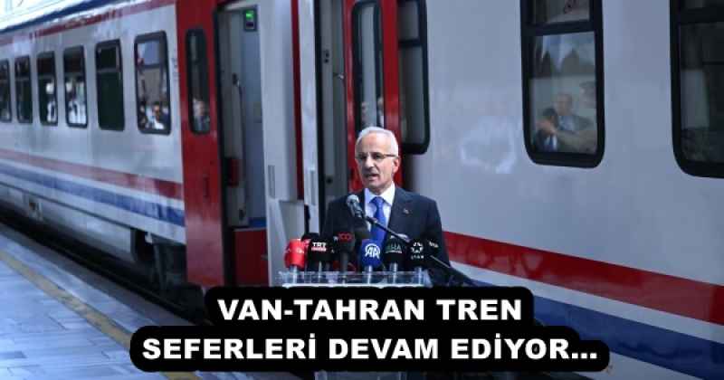 VAN-TAHRAN TREN SEFERLERİ DEVAM EDİYOR…