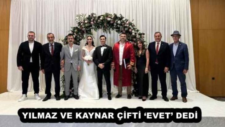 YILMAZ VE KAYNAR ÇİFTİ ‘EVET’ DEDİ