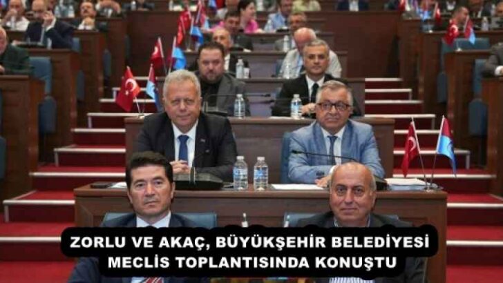 ZORLU VE AKAÇ, BÜYÜKŞEHİR BELEDİYESİ MECLİS TOPLANTISINDA KONUŞTU
