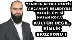 YENİDEN REFAH PARTİSİ AKÇAABAT İLÇE BAŞKANI HASAN KOCA KÜLTÜR DEĞİL, KİMLİK EROZYONU ! 