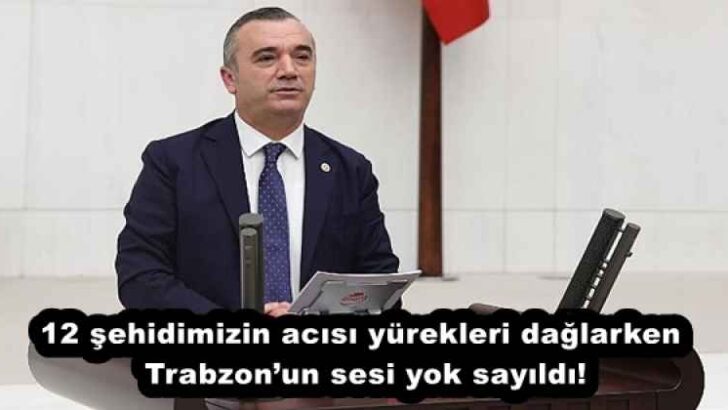 12 şehidimizin acısı yürekleri dağlarken, Trabzon’un sesi yok sayıldı!