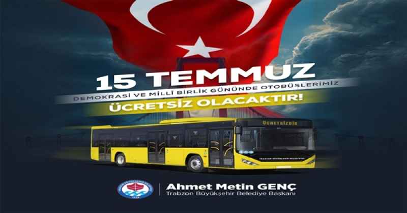 15 TEMMUZ'DA BÜYÜKŞEHİR OTOBÜSLERİ ÜCRETSİZ OLACAK