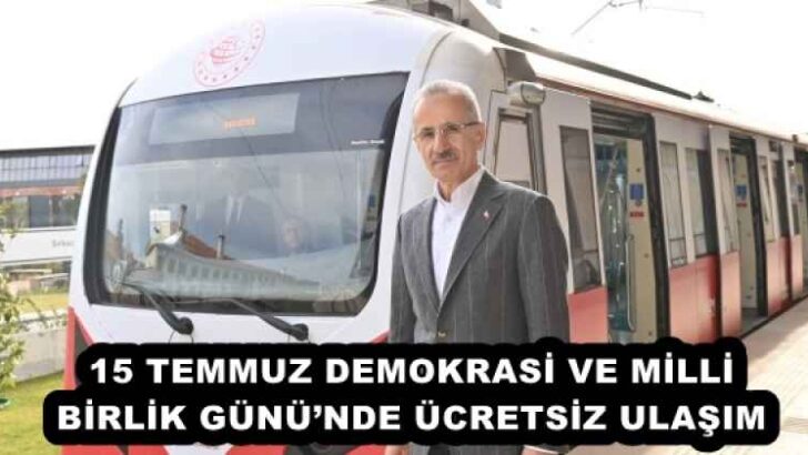 15 TEMMUZ DEMOKRASİ VE MİLLİ BİRLİK GÜNÜ’NDE ÜCRETSİZ ULAŞIM 