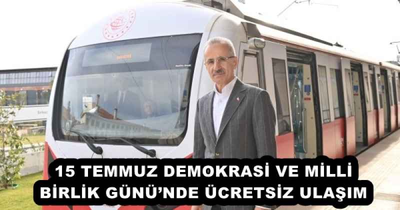 15 TEMMUZ DEMOKRASİ VE MİLLİ BİRLİK GÜNÜ’NDE ÜCRETSİZ ULAŞIM 