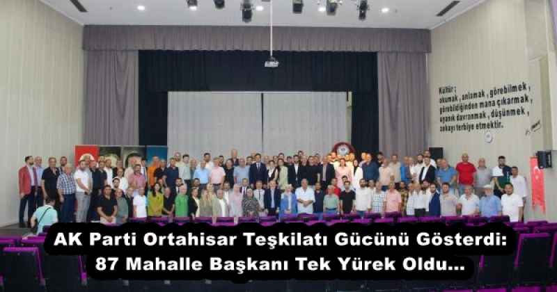 AK Parti Ortahisar Teşkilatı Gücünü Gösterdi: 87 Mahalle Başkanı Tek Yürek Oldu…