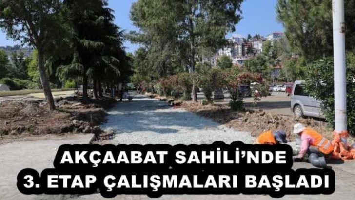 AKÇAABAT SAHİLİ’NDE 3. ETAP ÇALIŞMALARI BAŞLADI
