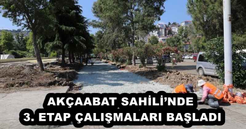 AKÇAABAT SAHİLİ’NDE 3. ETAP ÇALIŞMALARI BAŞLADI