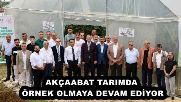 AKÇAABAT TARIMDA ÖRNEK OLMAYA DEVAM EDİYOR