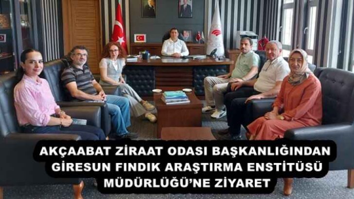 AKÇAABAT ZİRAAT ODASI BAŞKANLIĞINDAN GİRESUN FINDIK ARAŞTIRMA ENSTİTÜSÜ MÜDÜRLÜĞÜ’NE ZİYARET