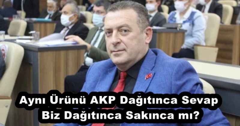 Aynı Ürünü AKP Dağıtınca Sevap, Biz Dağıtınca Sakınca mı?