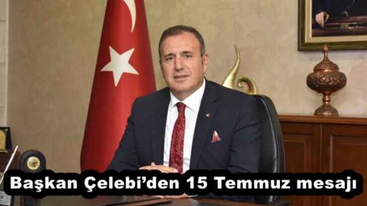 Başkan Çelebi’den 15 Temmuz mesajı