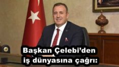 Başkan Çelebi’den iş dünyasına çağrı: