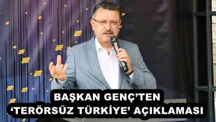 BAŞKAN GENÇ’TEN ‘TERÖRSÜZ TÜRKİYE’ AÇIKLAMASI