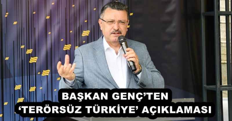 BAŞKAN GENÇ’TEN ‘TERÖRSÜZ TÜRKİYE’ AÇIKLAMASI